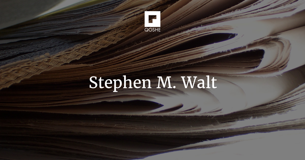 How to Escape Blame for Bad Advice - Stephen M. Walt
