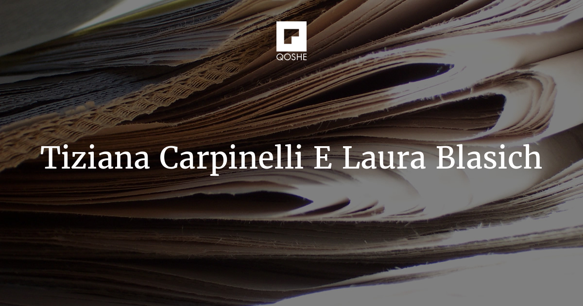 QOSHE Tiziana Carpinelli E Laura Blasich